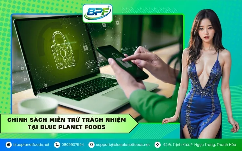 Chính Sách Miễn Trừ Trách Nhiệm Tại Blue Planet Foods