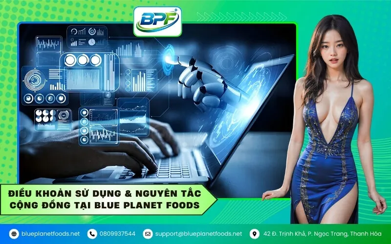 Điều Khoản Sử Dụng & Nguyên Tắc Cộng Đồng Tại Blue Planet Foods