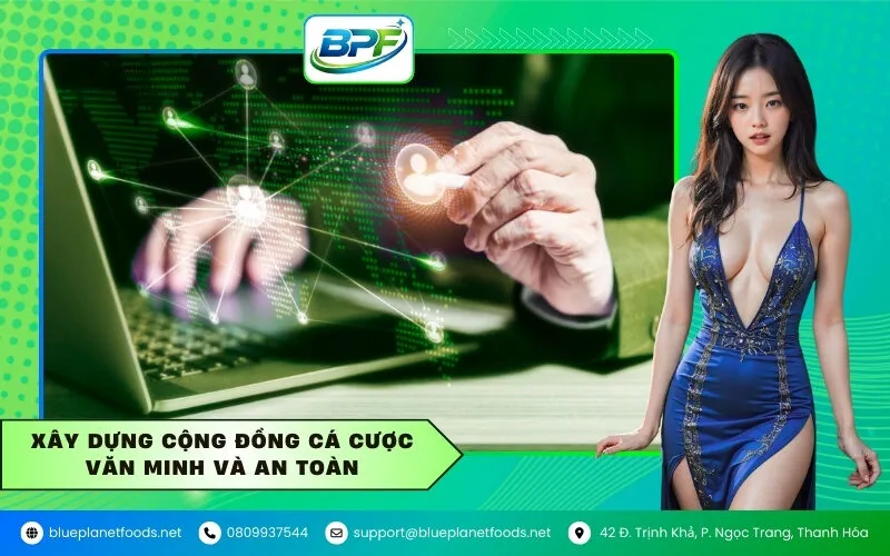 Xây dựng cộng đồng cá cược văn minh và an toàn